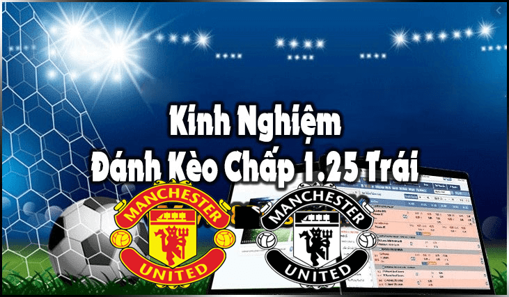 Tổng hợp những kinh nghiệm chơi kèo 1.25