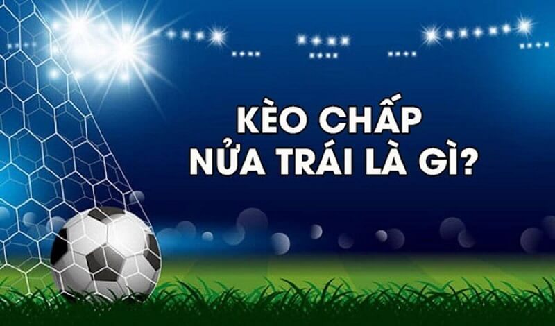 Kèo chấp nửa trái (½ hay 0.5)