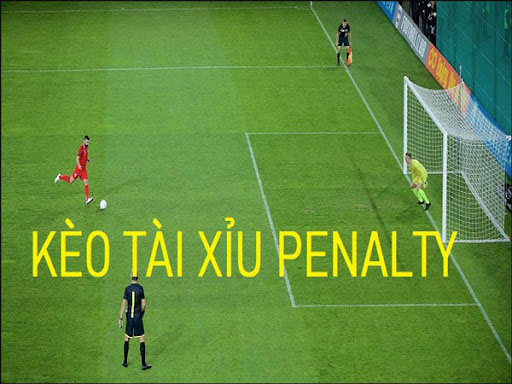 Tìm hiểu khái niệm về kèo Tài Xỉu penalty