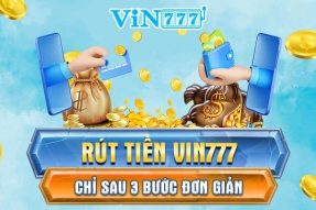 Hướng dẫn chi tiết cách rút tiền VIN777 NHANH CHÓNG, BẢO MẬT, AN TOÀN