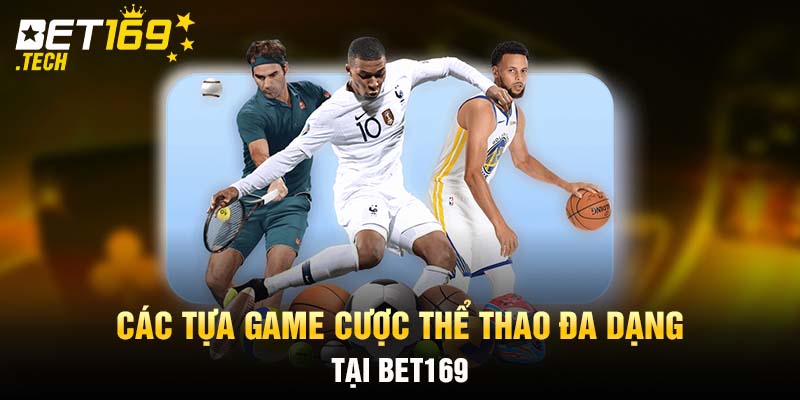 Các tựa game cược thể thao đa dạng tại BET169