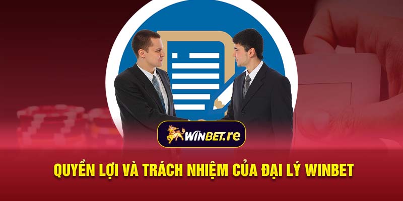 Quyền lợi và trách nhiệm của đại lý Winbet