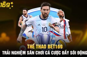 Thể thao BET169: Trải nghiệm sân chơi cá cược đầy sôi động