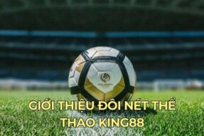 Thể Thao King88 – Trải Nghiệm Cá Độ Hàng Đầu Hiện Nay