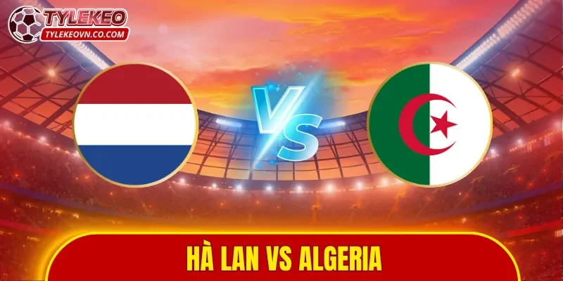Hà Lan vs Algeria